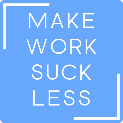 Make Work Suck Less